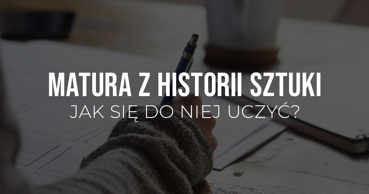 Jak uczyć się do matury z historii sztuki?